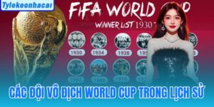 Các Đội Vô Địch World Cup Trong Lịch Sử