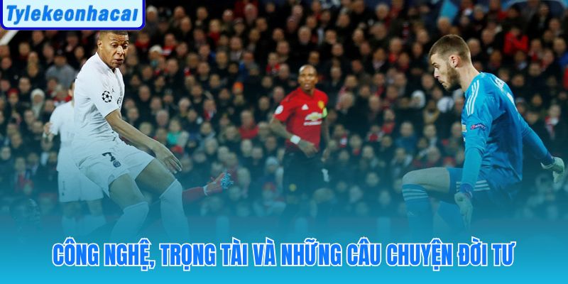Khám phá tin mới nhất hôm nay về công nghệ VAR, trọng tài và đời tư