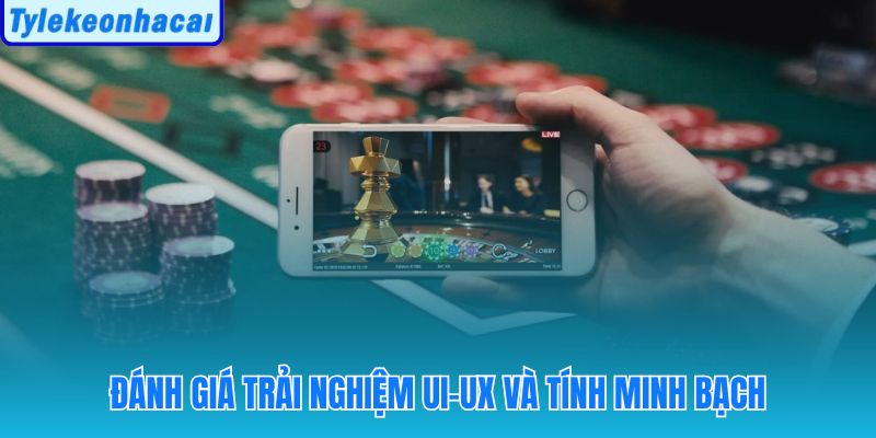 Đánh giá trải nghiệm ui-ux và tính minh bạch