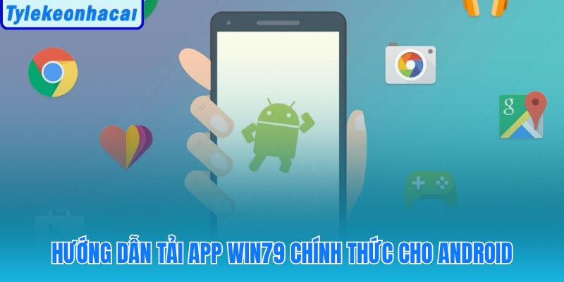Hướng dẫn tải app win79 chính thức cho android