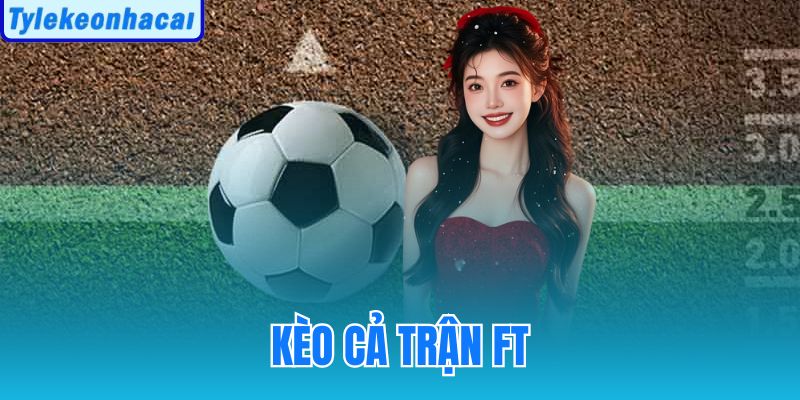 Kèo Cả Trận FT