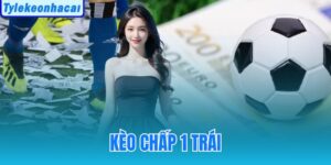 Kèo Chấp 1 Trái
