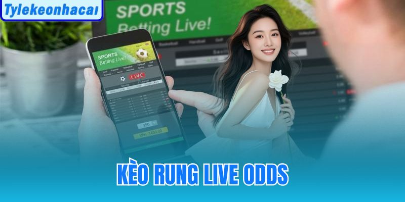 Kèo Rung Live Odds