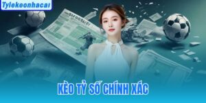 Kèo Tỷ Số Chính Xác