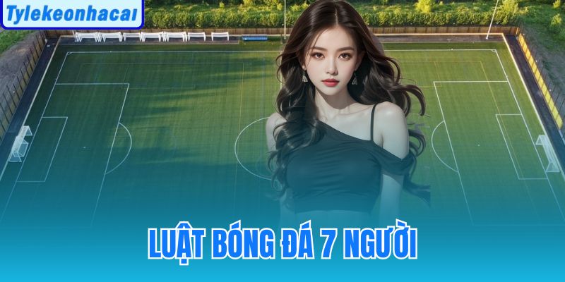 Luật Bóng Đá 7 Người