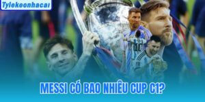 Messi Có Bao Nhiêu Cup C1