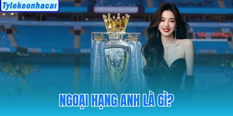 Ngoại Hạng Anh Là Gì