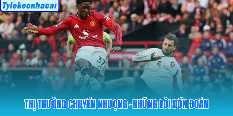 Tin mới nhất về thị trường chuyển nhượng và các bản hợp đồng bom tấn