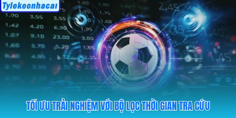 Bộ lọc thời gian giúp thu hẹp kết quả KQBD nhanh chóng